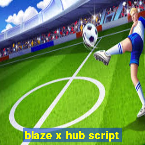 blaze x hub script